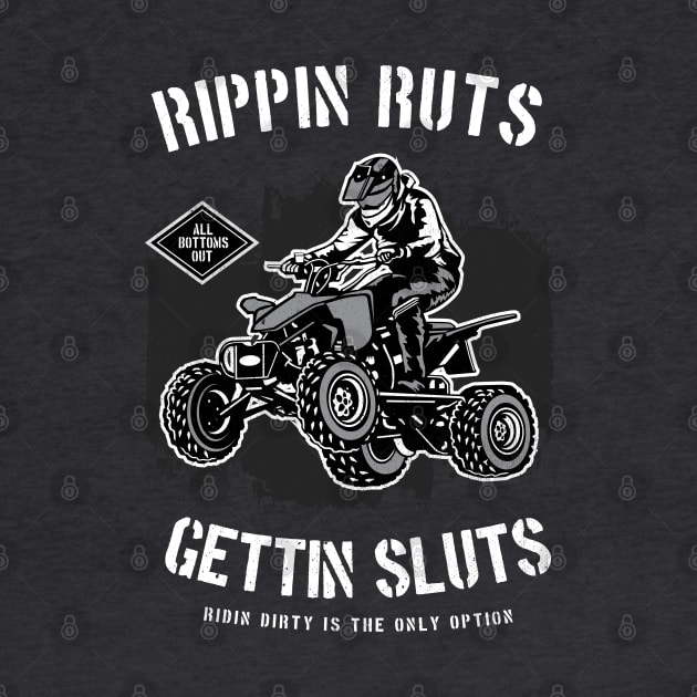 Rippin' Ruts Getting Sluts Riding Dirty Is The Only Option by The 1776 Collection 